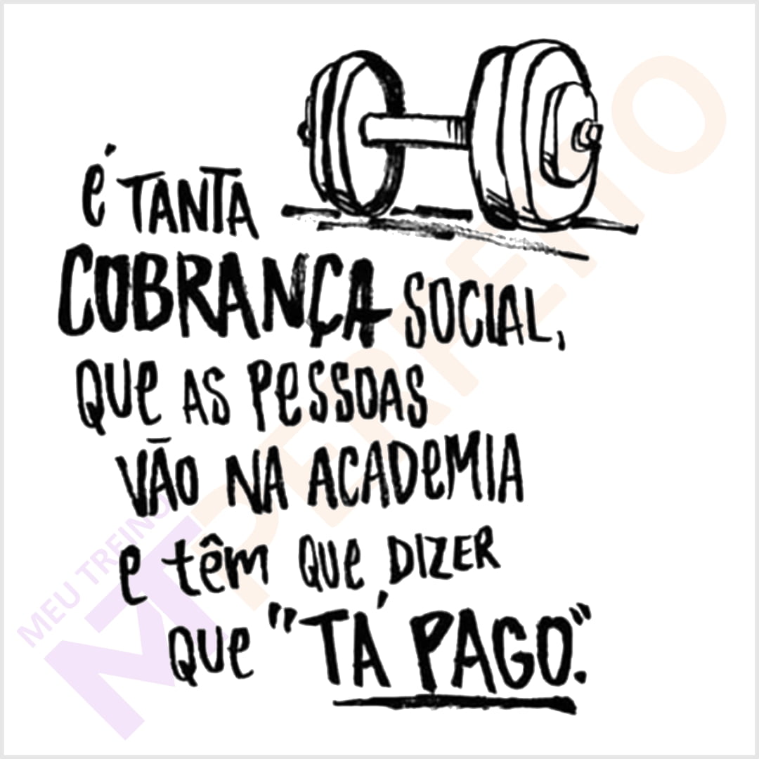 É tanta cobrança social…