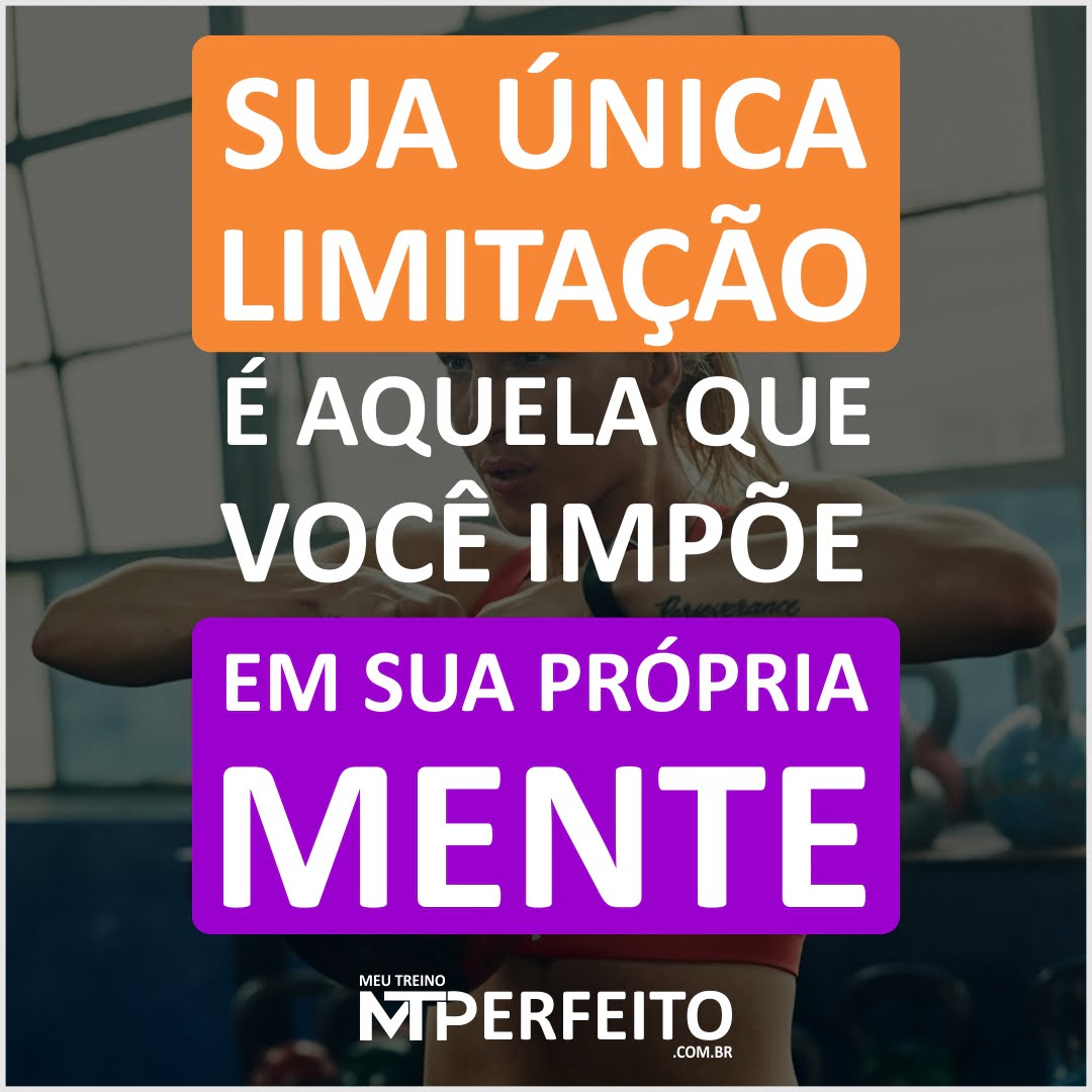 Sua única limitação é…