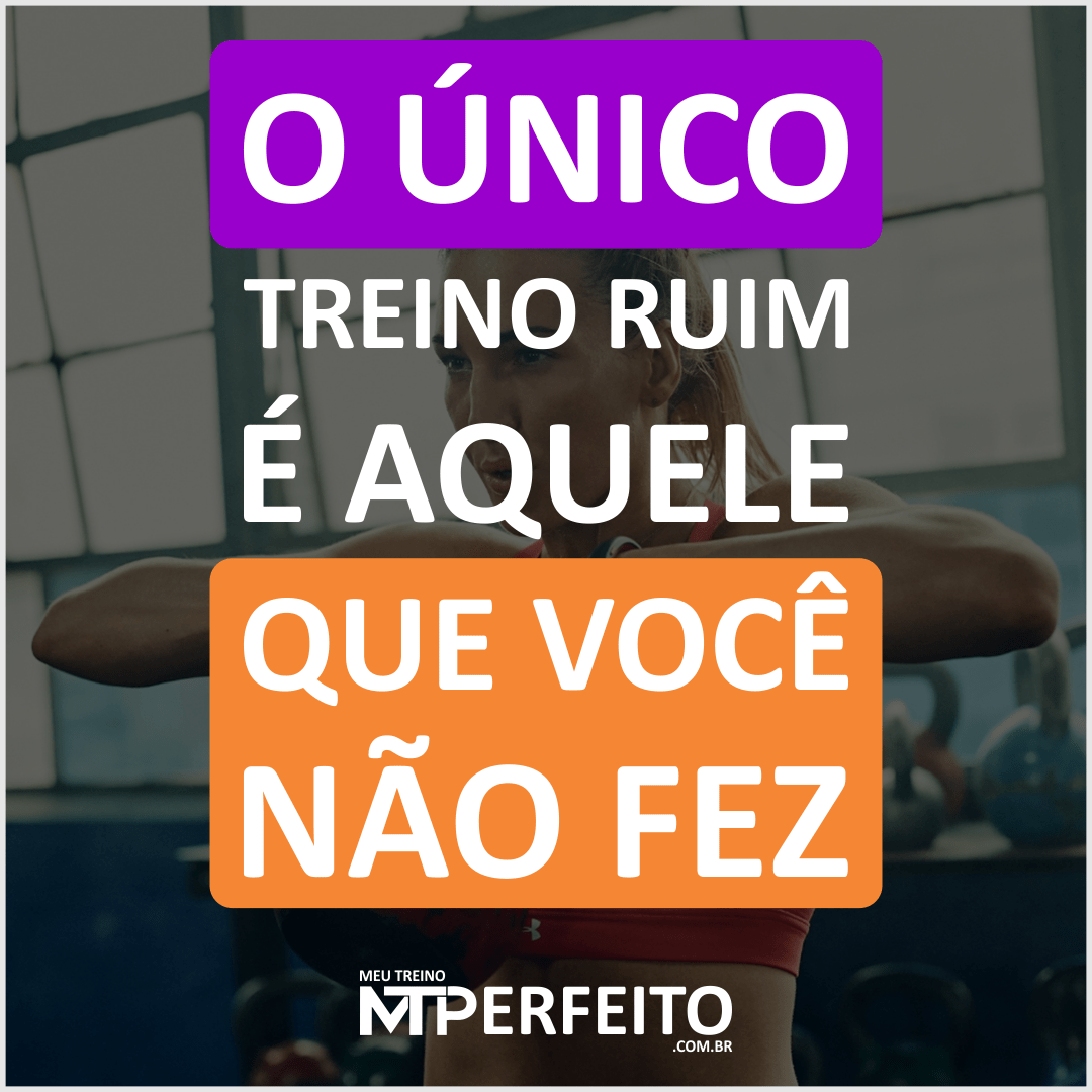 O único treino ruim é aquele…