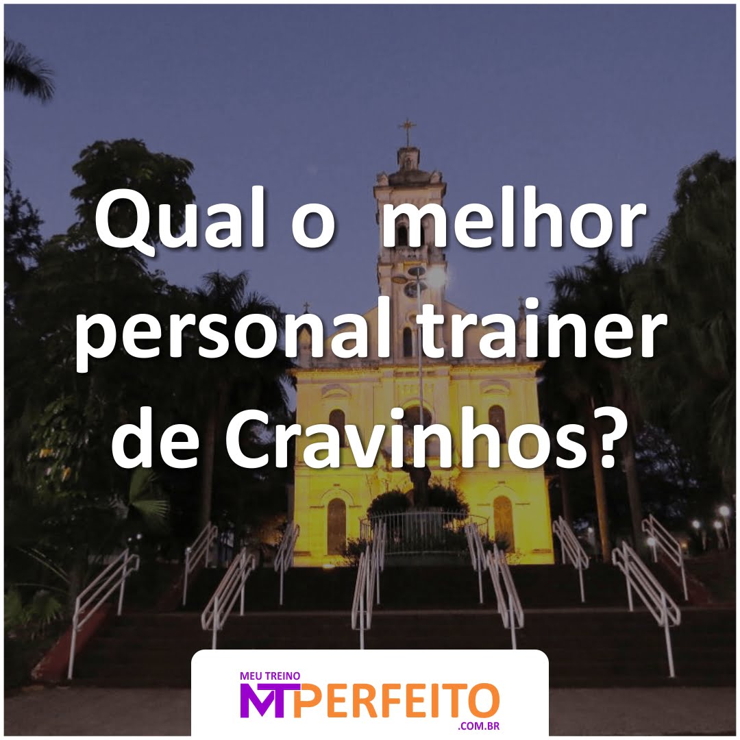 Qual o melhor personal trainer de Cravinhos?