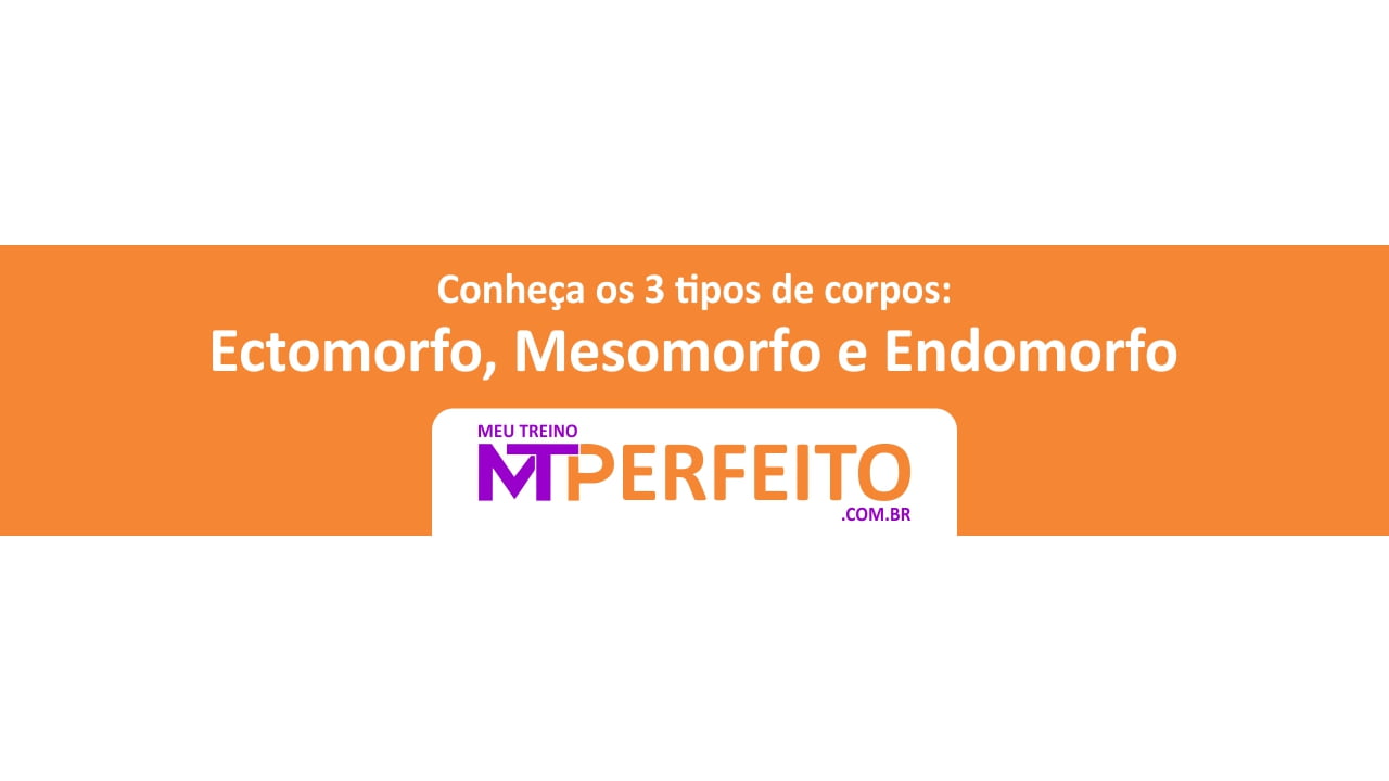 Os 3 tipos de corpo: Ectomorfo, Mesomorfo e Endomorfo