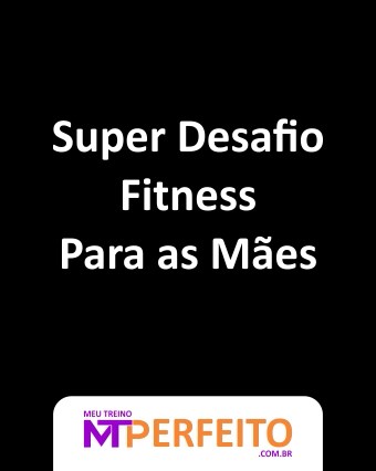 Super Desafio Fitness Para as Mães