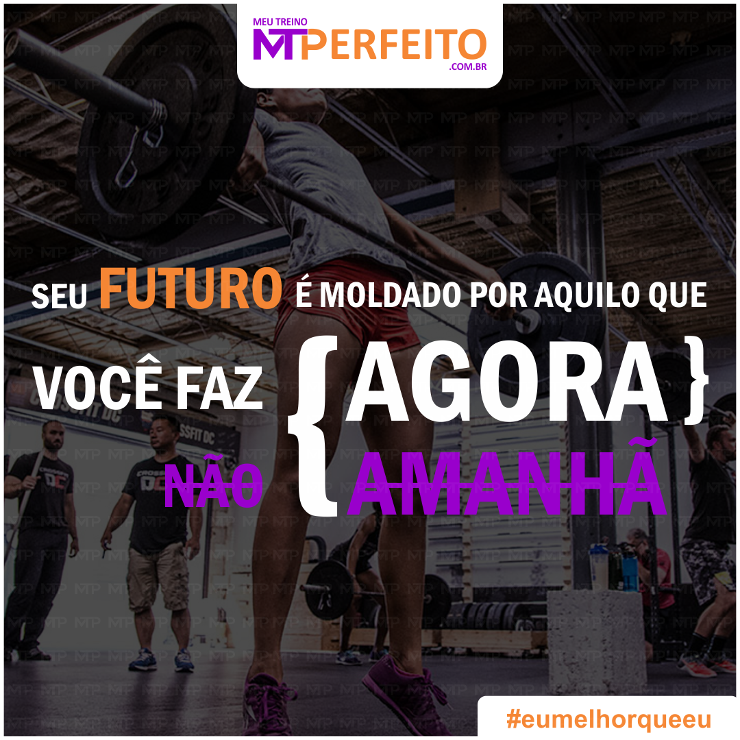 Seu futuro é moldado por aquilo que você faz agora. Não amanhã!